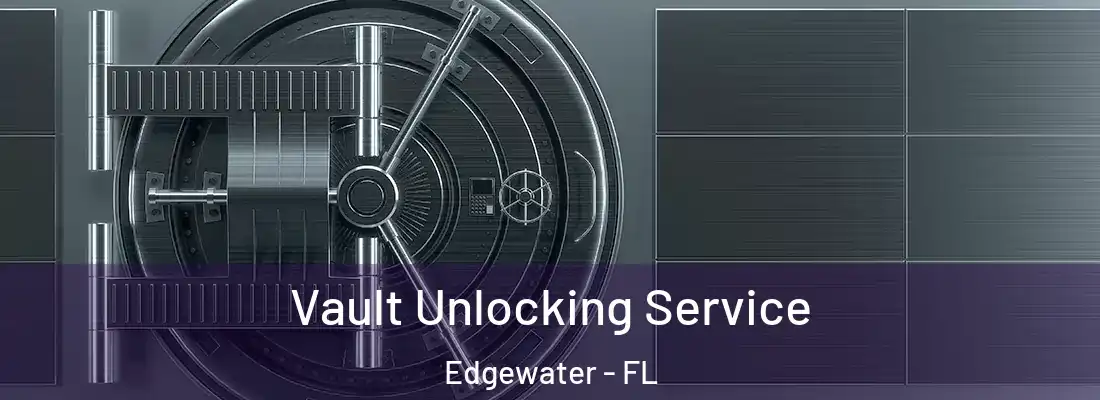  Vault Unlocking Service Edgewater - FL